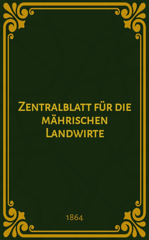 Zentralblatt für die mährischen Landwirte : Organ der k.k. Mährischen Landwirtschaftsgesellschaft. [Jg.44] 1864, №30