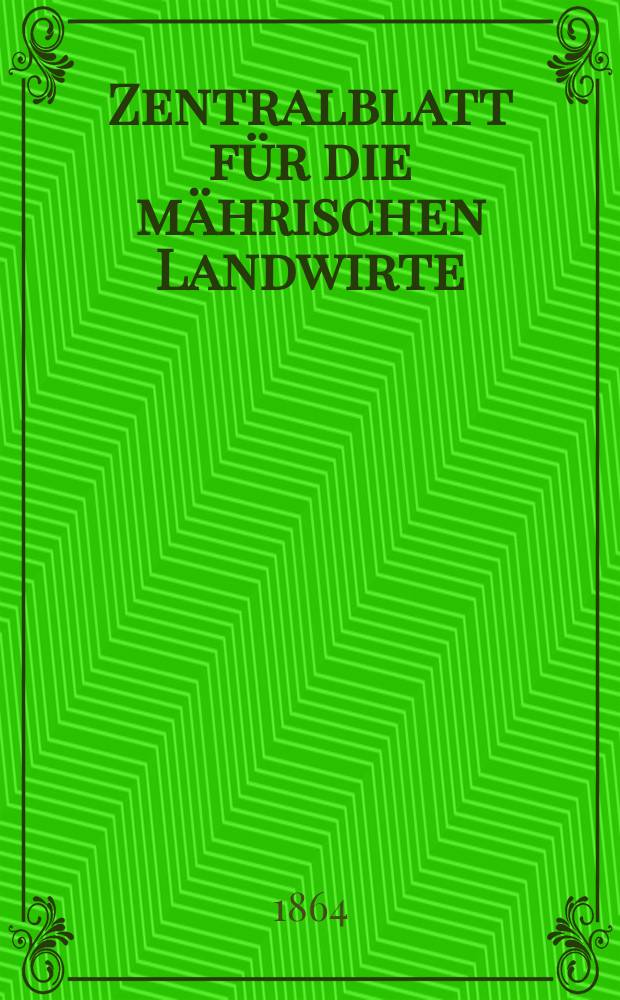 Zentralblatt für die mährischen Landwirte : Organ der k.k. Mährischen Landwirtschaftsgesellschaft. [Jg.44] 1864, №50