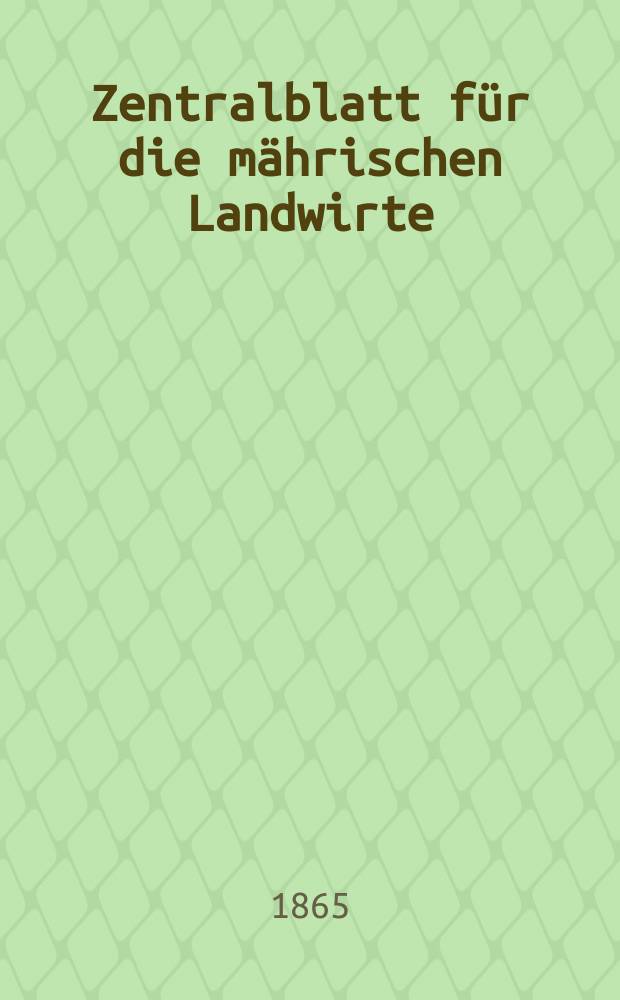 Zentralblatt für die mährischen Landwirte : Organ der k.k. Mährischen Landwirtschaftsgesellschaft. [Jg.45] 1865, №19