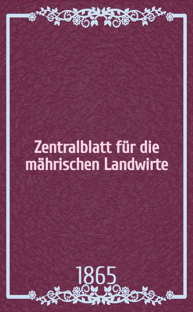 Zentralblatt für die mährischen Landwirte : Organ der k.k. Mährischen Landwirtschaftsgesellschaft. [Jg.45] 1865, №23