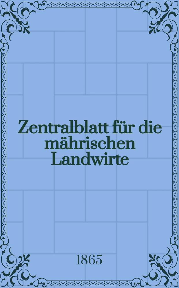 Zentralblatt für die mährischen Landwirte : Organ der k.k. Mährischen Landwirtschaftsgesellschaft. [Jg.45] 1865, №33