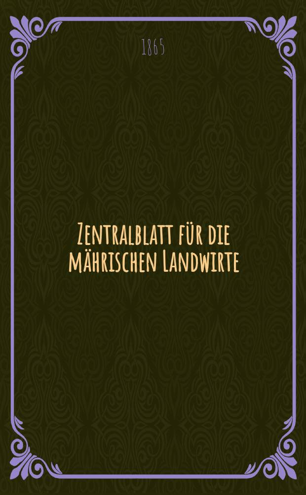 Zentralblatt für die mährischen Landwirte : Organ der k.k. Mährischen Landwirtschaftsgesellschaft. [Jg.45] 1865, №36