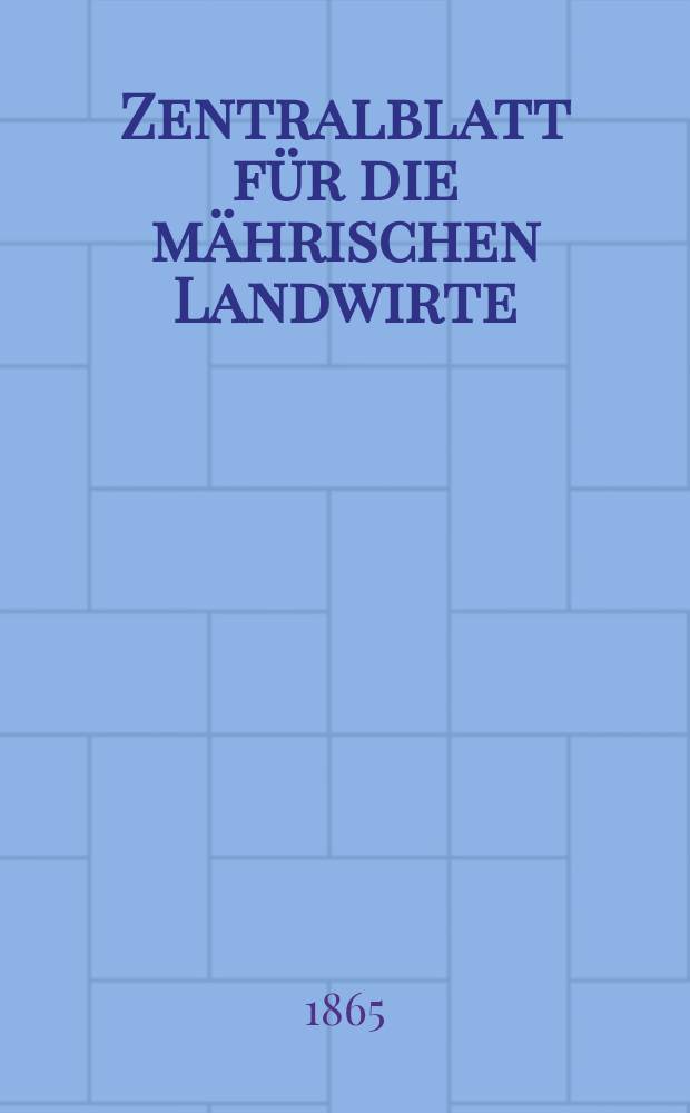 Zentralblatt für die mährischen Landwirte : Organ der k.k. Mährischen Landwirtschaftsgesellschaft. [Jg.45] 1865, №46