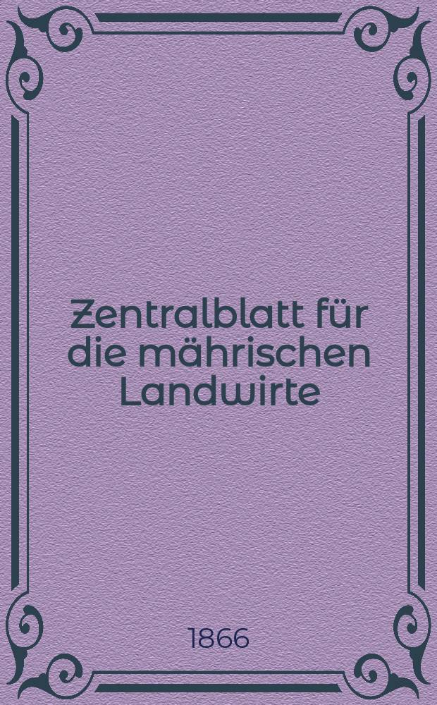 Zentralblatt für die mährischen Landwirte : Organ der k.k. Mährischen Landwirtschaftsgesellschaft. [Jg.46] 1866, №11