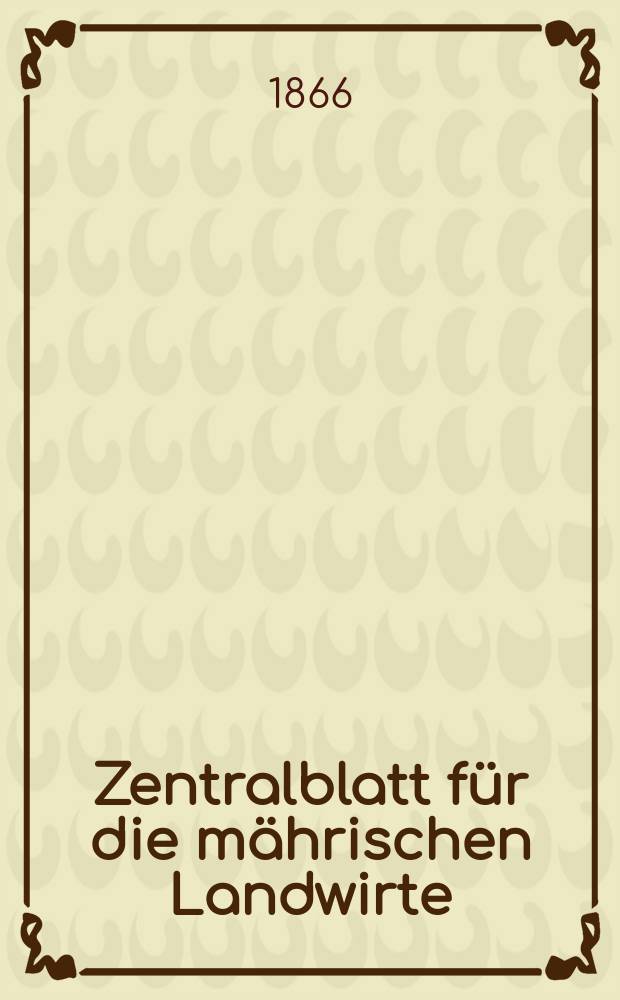 Zentralblatt für die mährischen Landwirte : Organ der k.k. Mährischen Landwirtschaftsgesellschaft. [Jg.46] 1866, №39