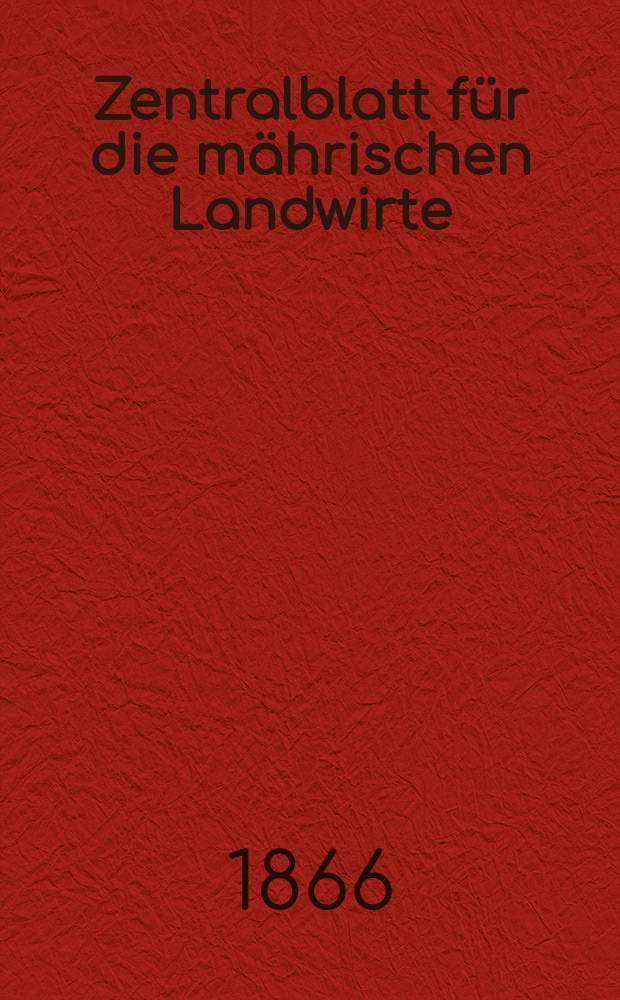 Zentralblatt für die mährischen Landwirte : Organ der k.k. Mährischen Landwirtschaftsgesellschaft. [Jg.46] 1866, №43