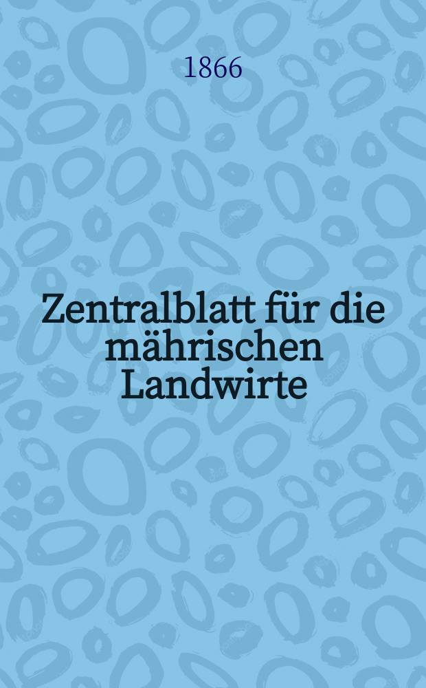 Zentralblatt für die mährischen Landwirte : Organ der k.k. Mährischen Landwirtschaftsgesellschaft. [Jg.46] 1866, №45