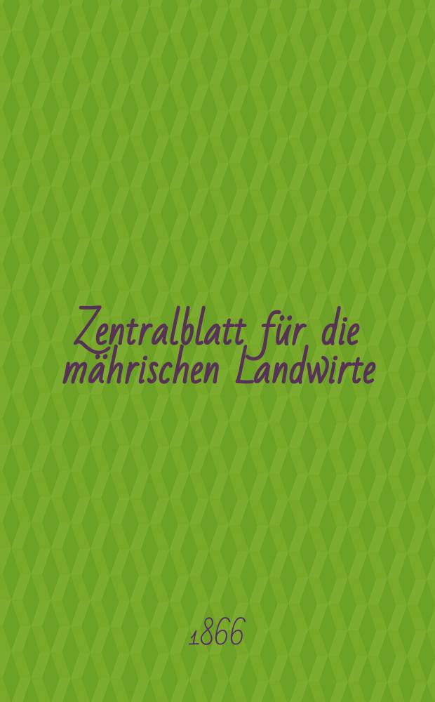 Zentralblatt für die mährischen Landwirte : Organ der k.k. Mährischen Landwirtschaftsgesellschaft. [Jg.46] 1866, №46