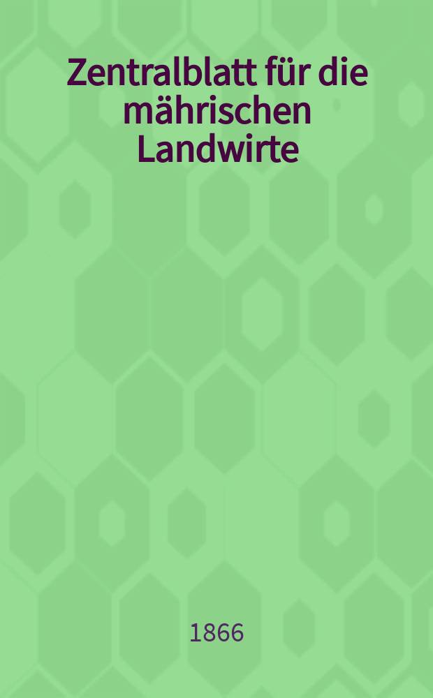 Zentralblatt für die mährischen Landwirte : Organ der k.k. Mährischen Landwirtschaftsgesellschaft. [Jg.46] 1866, №50