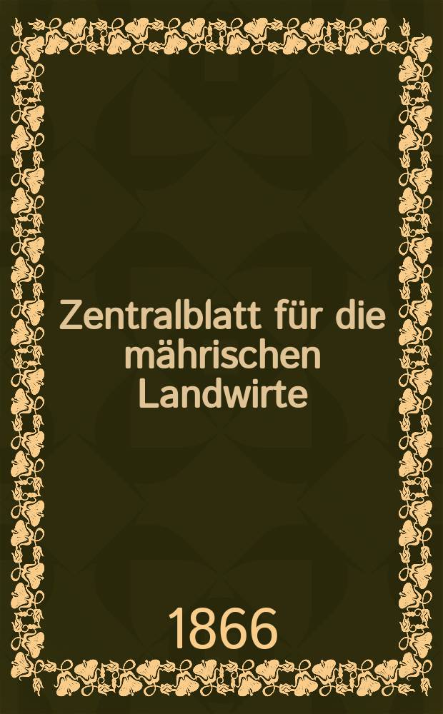 Zentralblatt für die mährischen Landwirte : Organ der k.k. Mährischen Landwirtschaftsgesellschaft. [Jg.46] 1866, №51