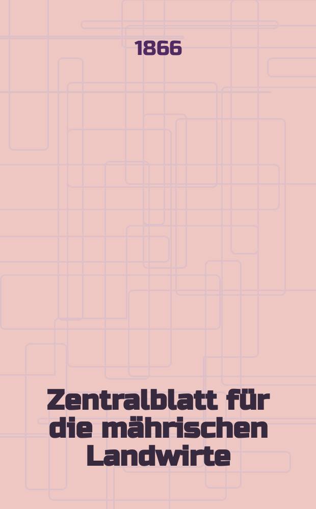 Zentralblatt für die mährischen Landwirte : Organ der k.k. Mährischen Landwirtschaftsgesellschaft. [Jg.46] 1866, №52