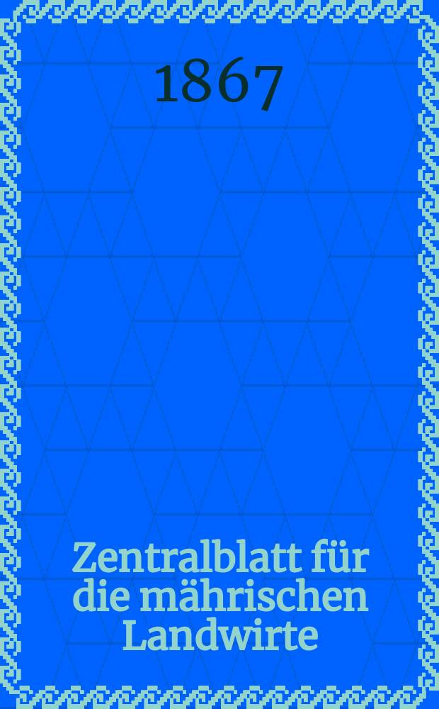Zentralblatt für die mährischen Landwirte : Organ der k.k. Mährischen Landwirtschaftsgesellschaft. [Jg.47] 1867, №52