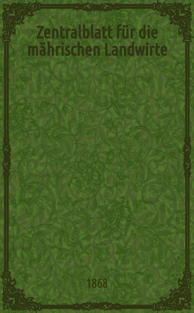 Zentralblatt für die mährischen Landwirte : Organ der k.k. Mährischen Landwirtschaftsgesellschaft. [Jg.48] 1868, №14