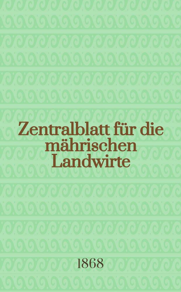 Zentralblatt für die mährischen Landwirte : Organ der k.k. Mährischen Landwirtschaftsgesellschaft. [Jg.48] 1868, №22