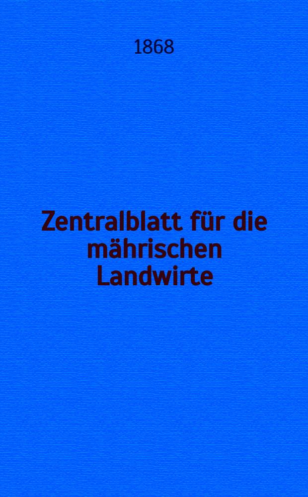 Zentralblatt für die mährischen Landwirte : Organ der k.k. Mährischen Landwirtschaftsgesellschaft. [Jg.48] 1868, №44