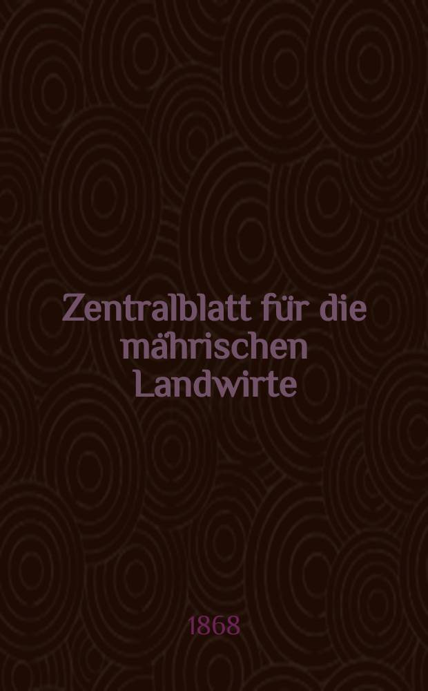Zentralblatt für die mährischen Landwirte : Organ der k.k. Mährischen Landwirtschaftsgesellschaft. [Jg.48] 1868, №50