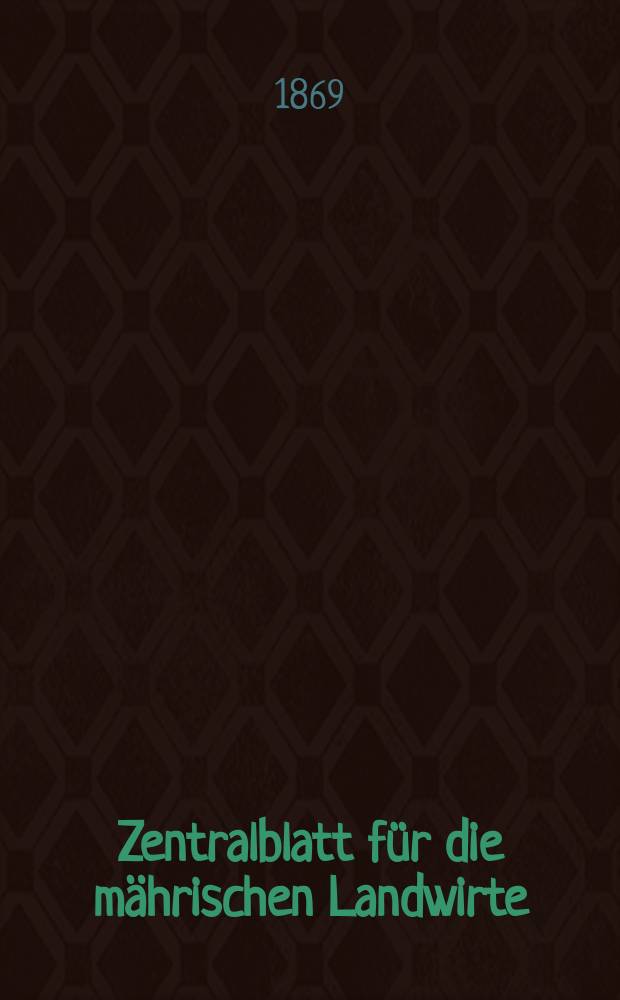 Zentralblatt für die mährischen Landwirte : Organ der k.k. Mährischen Landwirtschaftsgesellschaft. [Jg.49] 1869, №12