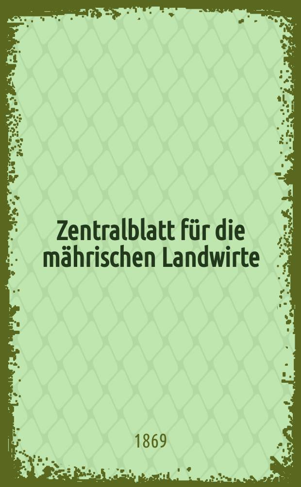Zentralblatt für die mährischen Landwirte : Organ der k.k. Mährischen Landwirtschaftsgesellschaft. [Jg.49] 1869, №26