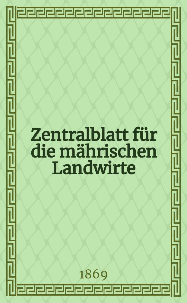 Zentralblatt für die mährischen Landwirte : Organ der k.k. Mährischen Landwirtschaftsgesellschaft. [Jg.49] 1869, №49