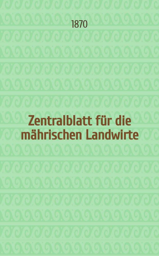 Zentralblatt für die mährischen Landwirte : Organ der k.k. Mährischen Landwirtschaftsgesellschaft. [Jg.50] 1870, №26