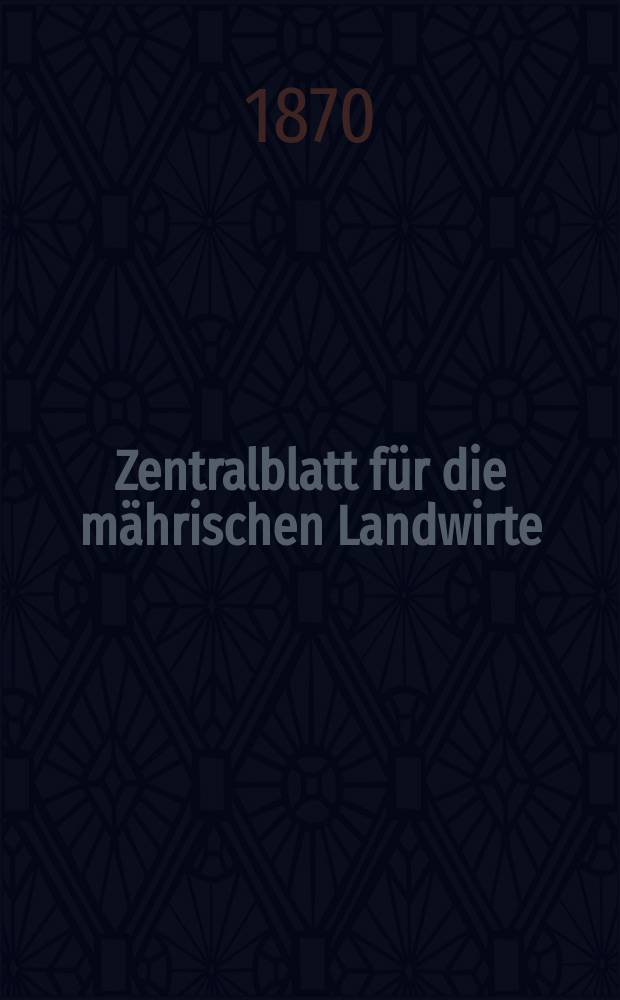 Zentralblatt für die mährischen Landwirte : Organ der k.k. Mährischen Landwirtschaftsgesellschaft. [Jg.50] 1870, №34