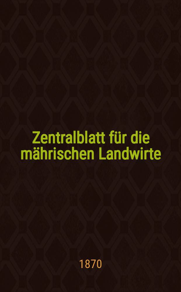 Zentralblatt für die mährischen Landwirte : Organ der k.k. Mährischen Landwirtschaftsgesellschaft. [Jg.50] 1870, №36