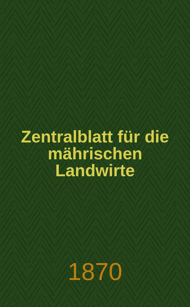Zentralblatt für die mährischen Landwirte : Organ der k.k. Mährischen Landwirtschaftsgesellschaft. [Jg.50] 1870, №47