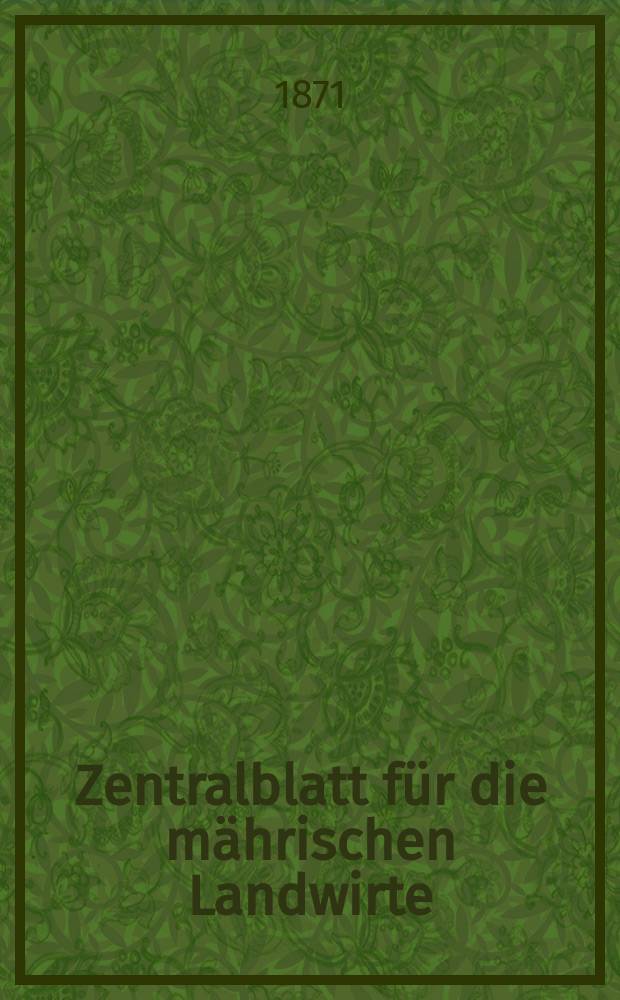Zentralblatt für die mährischen Landwirte : Organ der k.k. Mährischen Landwirtschaftsgesellschaft. [Jg.51] 1871, №6