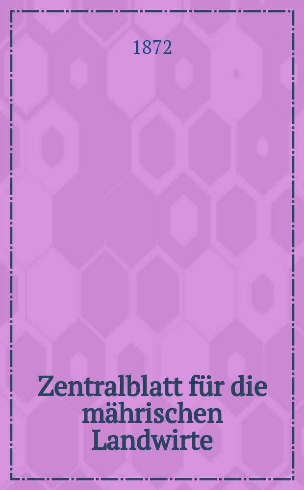 Zentralblatt für die mährischen Landwirte : Organ der k.k. Mährischen Landwirtschaftsgesellschaft. Jg.52 1872, №47