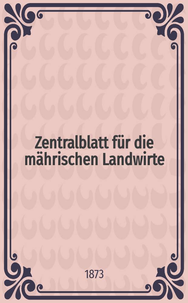 Zentralblatt für die mährischen Landwirte : Organ der k.k. Mährischen Landwirtschaftsgesellschaft. Jg.53 1873, №9