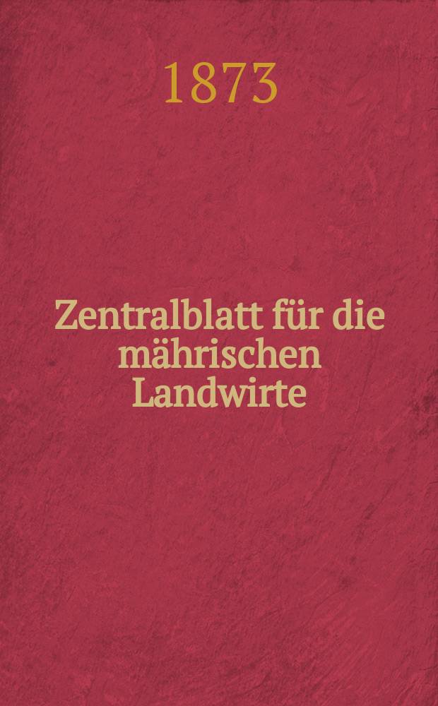 Zentralblatt für die mährischen Landwirte : Organ der k.k. Mährischen Landwirtschaftsgesellschaft. Jg.53 1873, №13