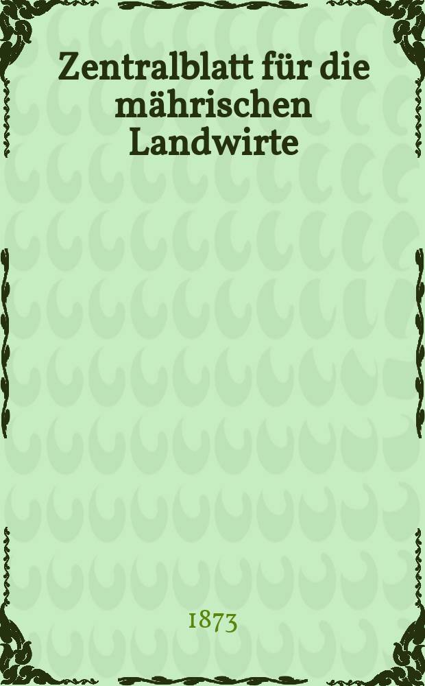 Zentralblatt für die mährischen Landwirte : Organ der k.k. Mährischen Landwirtschaftsgesellschaft. Jg.53 1873, №40