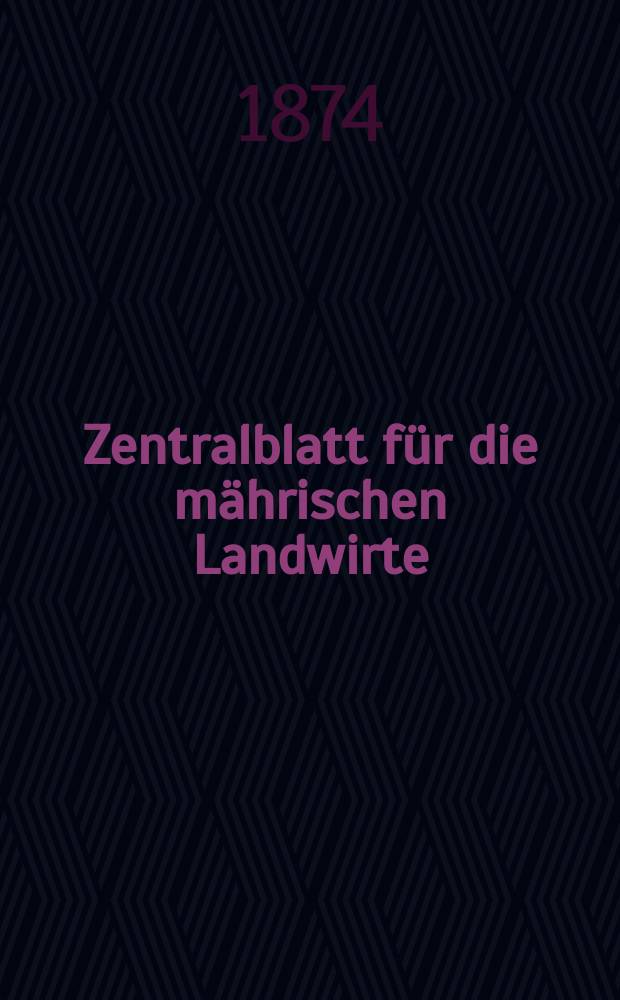 Zentralblatt für die mährischen Landwirte : Organ der k.k. Mährischen Landwirtschaftsgesellschaft. Jg.54 1874, №10