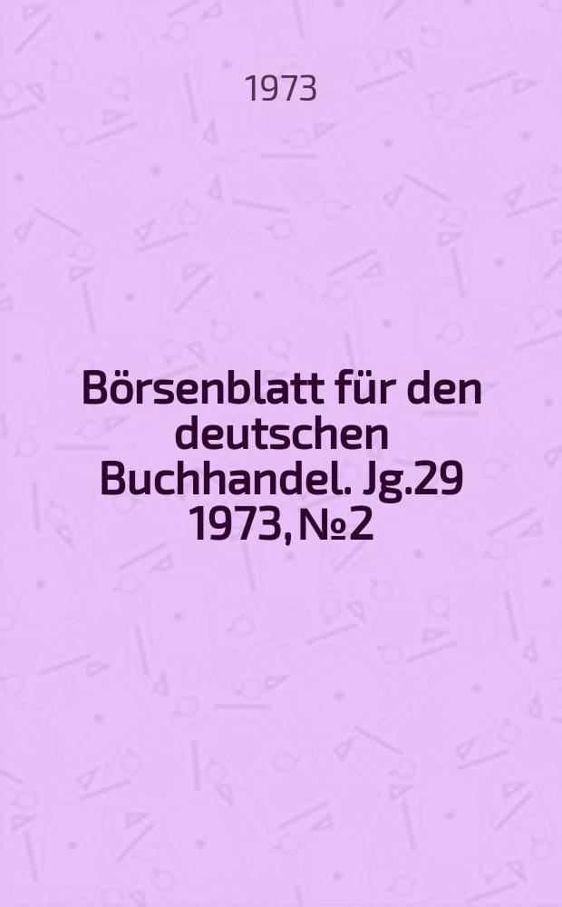 Börsenblatt für den deutschen Buchhandel. Jg.29 1973, №2