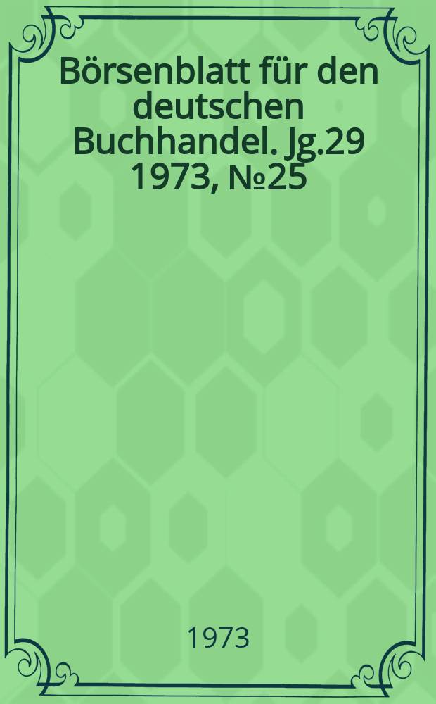 Börsenblatt für den deutschen Buchhandel. Jg.29 1973, №25