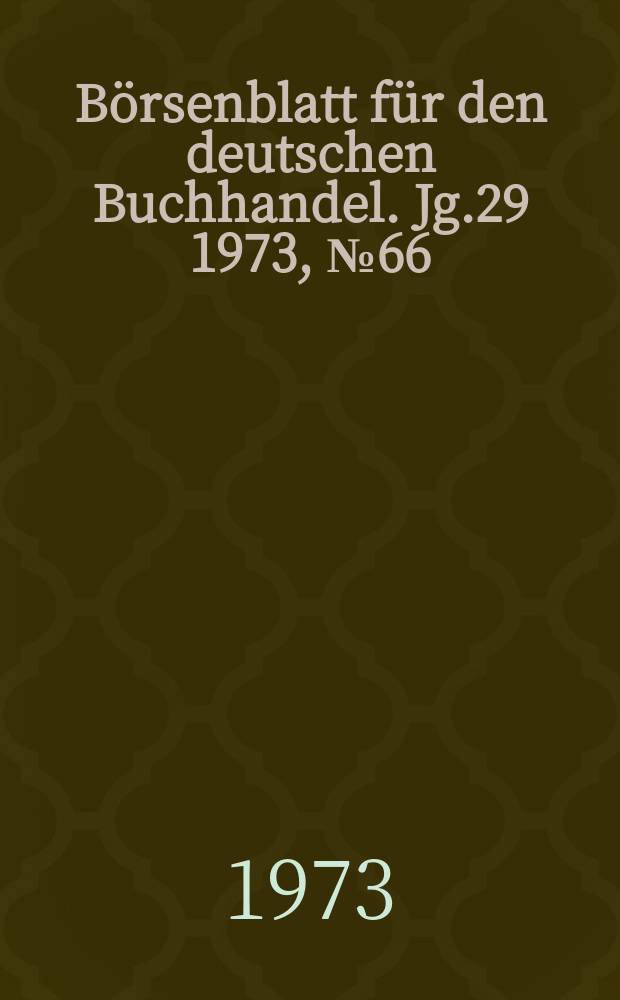 Börsenblatt für den deutschen Buchhandel. Jg.29 1973, №66