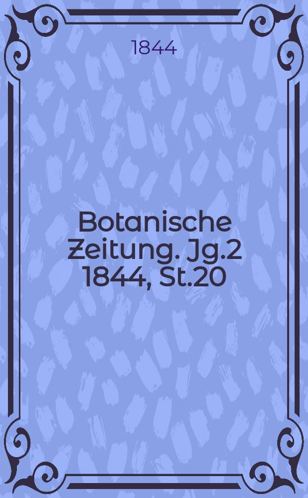 Botanische Zeitung. Jg.2 1844, St.20