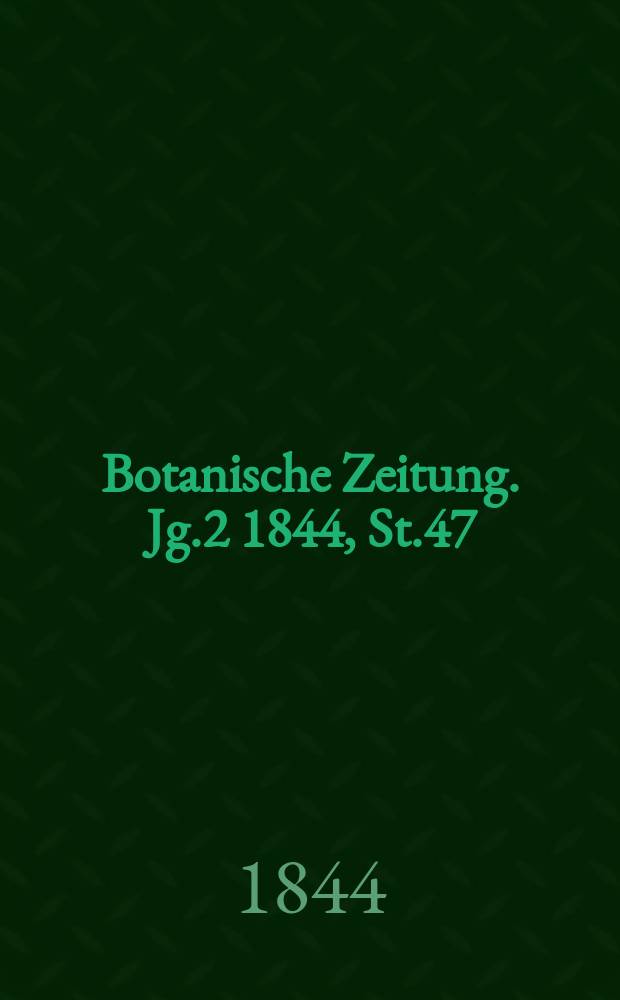 Botanische Zeitung. Jg.2 1844, St.47