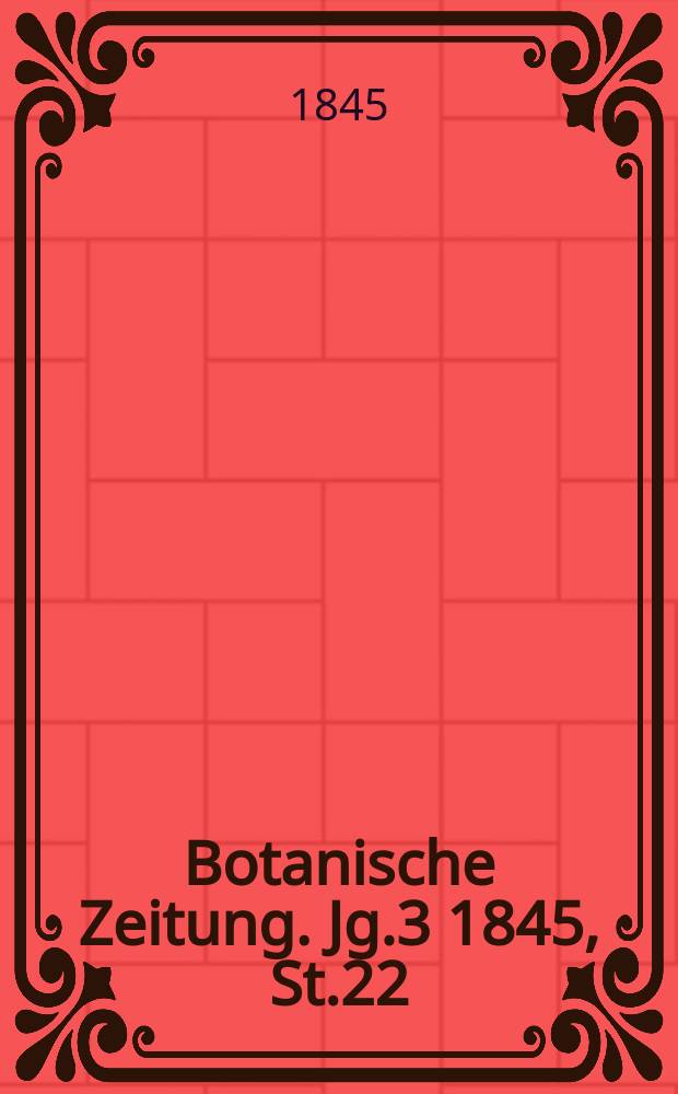 Botanische Zeitung. Jg.3 1845, St.22