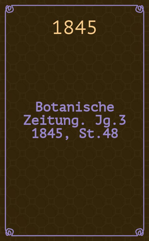 Botanische Zeitung. Jg.3 1845, St.48