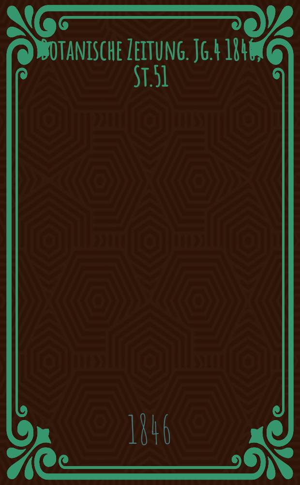 Botanische Zeitung. Jg.4 1846, St.51