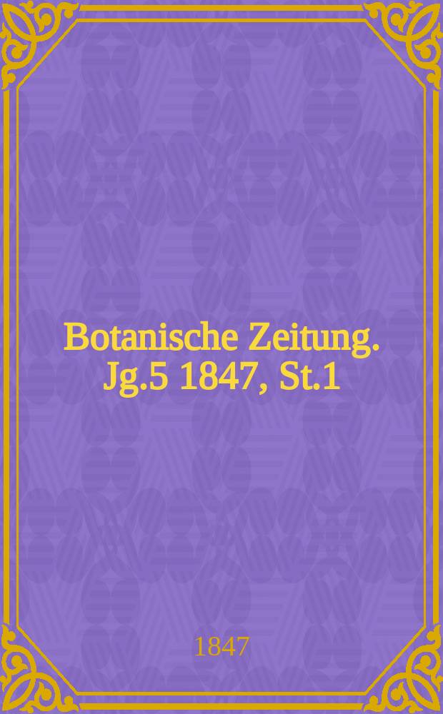 Botanische Zeitung. Jg.5 1847, St.1