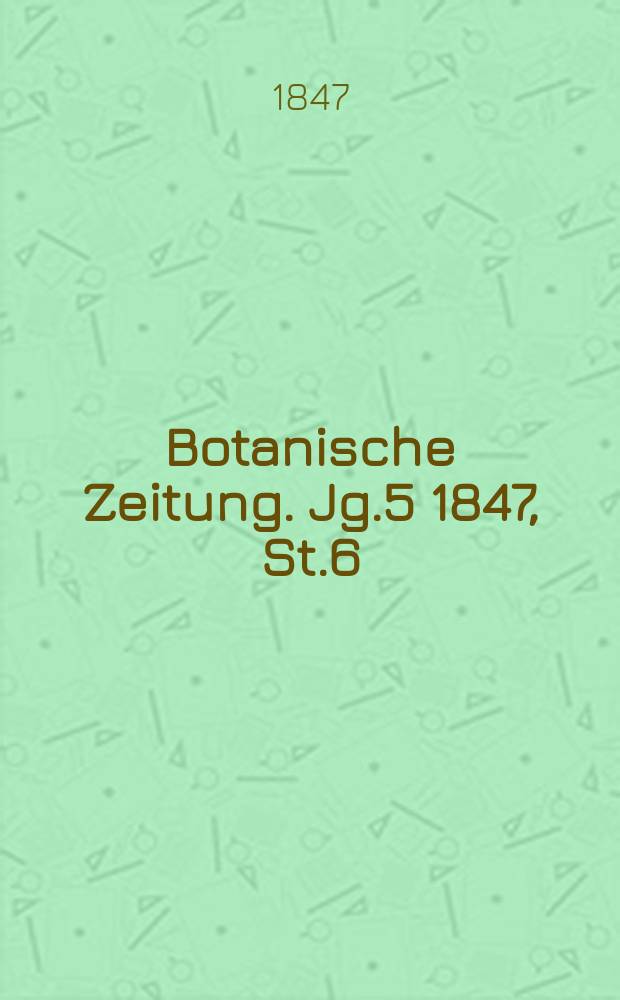 Botanische Zeitung. Jg.5 1847, St.6