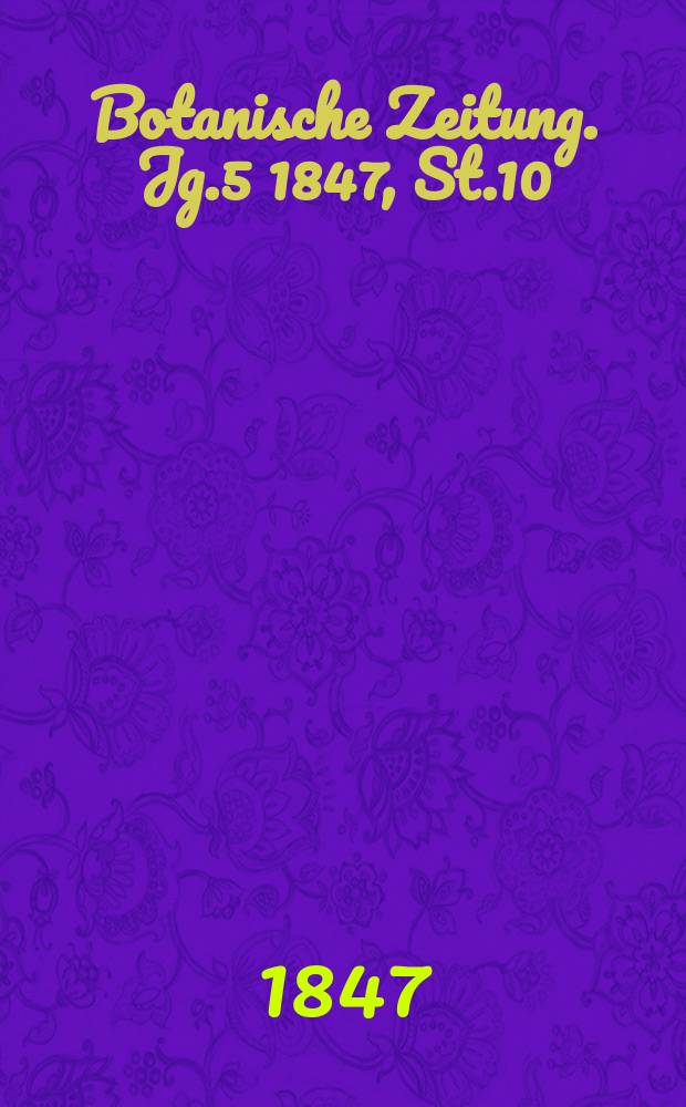 Botanische Zeitung. Jg.5 1847, St.10