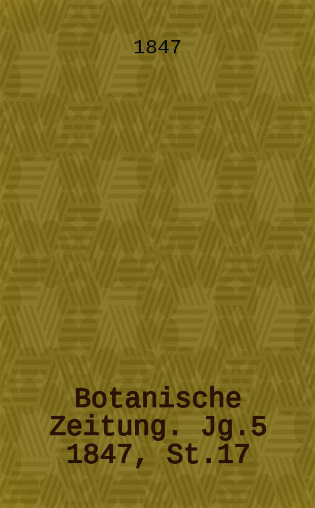 Botanische Zeitung. Jg.5 1847, St.17