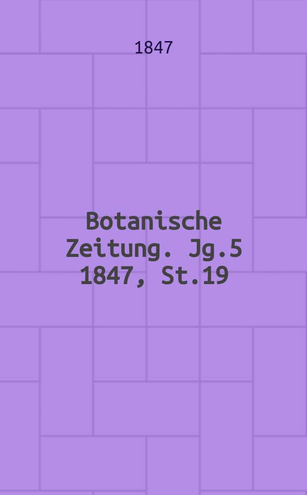 Botanische Zeitung. Jg.5 1847, St.19