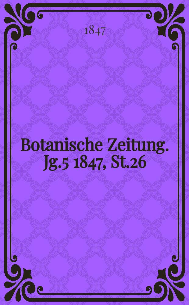 Botanische Zeitung. Jg.5 1847, St.26