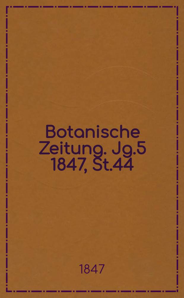 Botanische Zeitung. Jg.5 1847, St.44