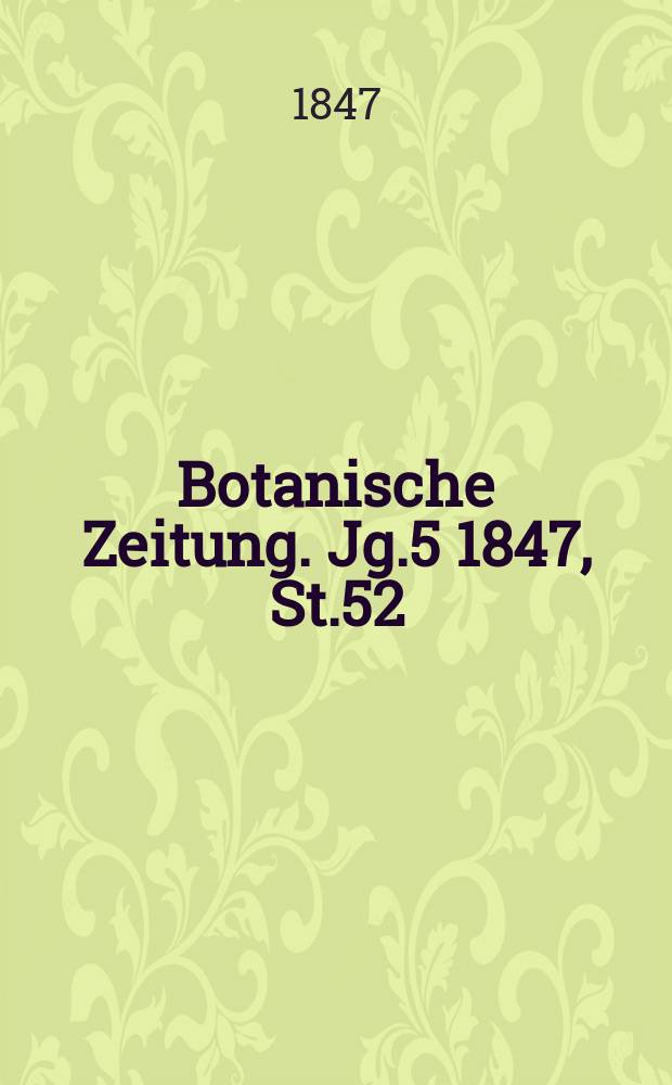 Botanische Zeitung. Jg.5 1847, St.52