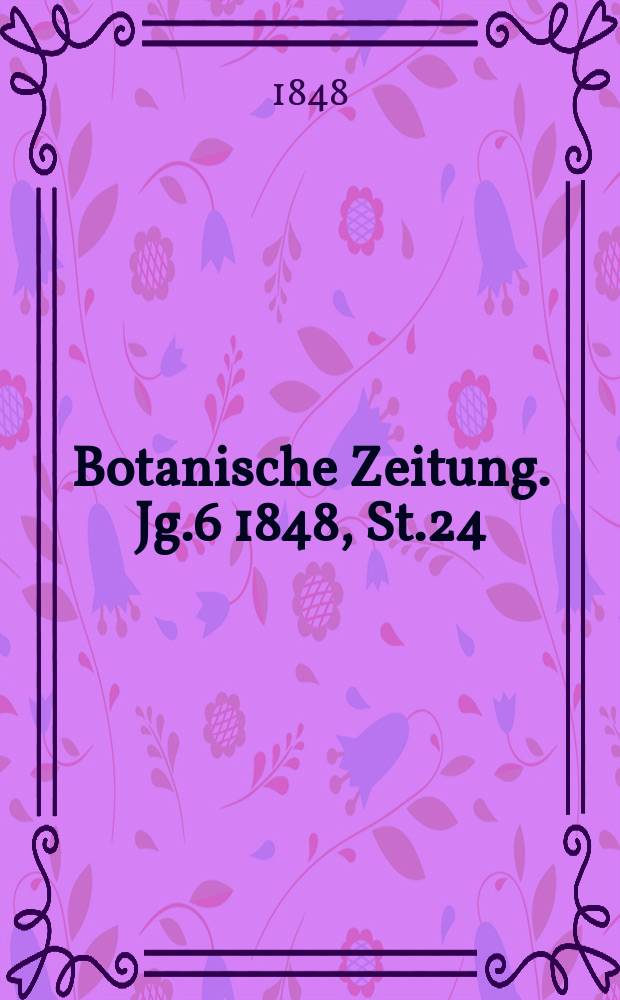 Botanische Zeitung. Jg.6 1848, St.24
